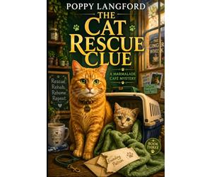 The Cat Rescue Clue: A Cozy Cat Rescue Mystery with an Amateur Sleuth and a Clever Café Cat: 3 (The Marmalade Café Mysteries)