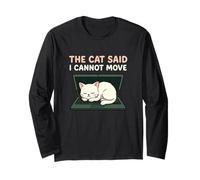 The Cat Said I Cannot Move Funny Feline Pet Owner Humor Long Sleeve T-Shirt