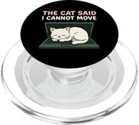 The Cat Said I Cannot Move Funny Feline Pet Owner Humor PopSockets PopGrip for MagSafe