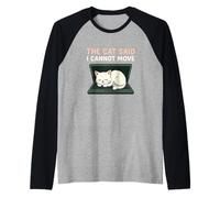 The Cat Said I Cannot Move Funny Feline Pet Owner Humor Raglan Baseball Tee