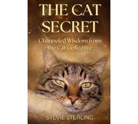THE CAT SECRET: Channeled Wisdom from the Cat Collective
