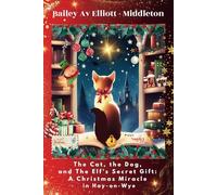 The Cat, the Dog, and The Elf’s Secret Gift: A Christmas Miracle in Hay-on-Wye