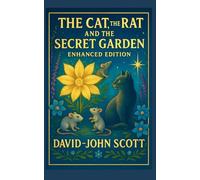 The Cat, The Rat, and the Secret Garden - Authors Edition: Where Magic and Friendship Bloom