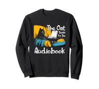 The cat thinks I'm the audiobook Sweatshirt