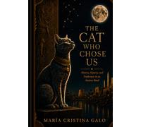 The Cat Who Chose Us: History, Mystery, and Tenderness in an Ancient Bond