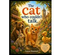 The cat who couldn't talk: A Funny Rhyming Picture Book for Kids Ages 3-7 About Friendship, Kindness, Confidence, Being Yourself, and a Cat Who Wants ... and Read-Aloud Storytime - Perfect as a gift