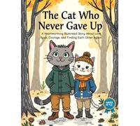 The Cat Who Never Gave Up: A Heartwarming Illustrated Story About Love, Loss, Courage, and Finding Each Other Again: 15 (Mystical Stories)