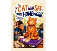 The Cat Who Sat on My Homework: A Middle Grade Pet Story