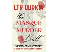 The Catacomb Mystery: A gothic masterpiece of suspense where a murder in the labyrinthine depths of a great estate awakens a centuries-old secret society demanding blood. (The Masque Murder Ball)