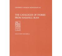 The Catalogue of Ivories from Hasanlu, Iran: Hasanlu Special Studies, Volume II (University Museum Monograph ; 40)