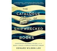 The Catalogue of Shipwrecked Books: Christopher Columbus, His Son, and the Quest to Build the World's Greatest Library