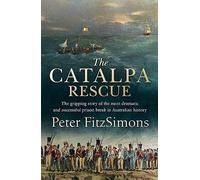 The Catalpa Rescue: The Gripping Story of the Most Dramatic and Successful Prison Break in Australian History