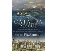 The Catalpa Rescue: The gripping story of the most dramatic and successful prison story in Australian and Irish history