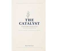 The Catalyst: A Self-Guided Change Journal | Evidence-Based Prompts for Recovery and Personal Growth