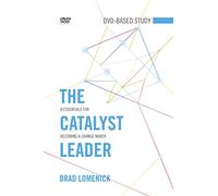 The Catalyst Leader DVD-Based Study Kit: 8 Essentials for Becoming a Change Maker