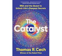 The Catalyst: RNA and the Quest to Unlock Life's Deepest Secrets