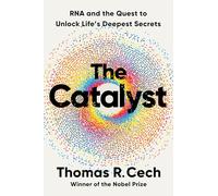 The Catalyst: RNA and the Quest to Unlock Life's Deepest Secrets