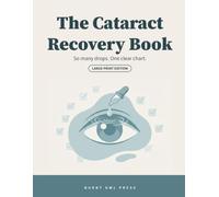 The Cataract Recovery Book: Large Print Guide and Daily Eye Drop Log Book for Both Eyes - Drop Schedule Charts, Daily Checkbox Trackers, and Plain-English Recovery Companion (Care with Clarity)