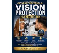 THE CATARACT REVERSAL & VISION PROTECTION HANDBOOK: Clinically-Informed Strategies to Slow Cataract Progression, Strengthen Eye Health, and Preserve Clear Sight at Any Age