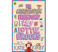 The Catastrophic Friendship Fails of Lottie Brooks: (Lottie Brooks)