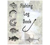 The Catch Chronicles - Hook, Line & Journal - A Complete Fishing Log: A 150-Page Log to Record Every Catch, Location, and Fishing Adventure