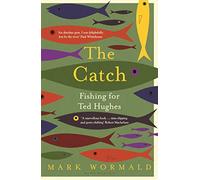 The Catch: Fishing for Ted Hughes