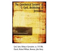 The Catechetical Lectures of S. Cyril, Archbishop of Jerusalem