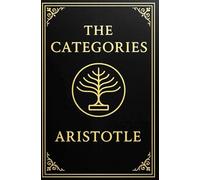 The Categories (Large Print Edition): Foundational principles of classification, reasoning, and the nature of reality from a historic philosophical perspective