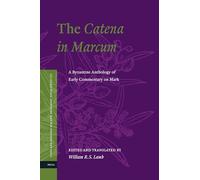 The Catena in Marcum: A Byzantine Anthology of Early Commentary on Mark: 6 (Texts and Editions for New Testament Study)