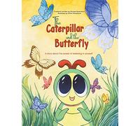 The Caterpillar and the Butterfly: A story about the power of believing in yourself