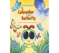 The Caterpillar and the Butterfly: A story about the power of believing in yourself