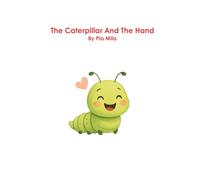 The Caterpillar And The Hand: A gentle tale about what happens when panic meets presence.