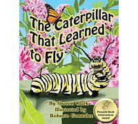 The Caterpillar That Learned to Fly: A Children's Nature Picture Book, a Fun Caterpillar and Butterfly Story For Kids, Insect Series: Volume 3 (Educational Science (Insect) Series)