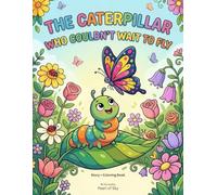 THE CATERPILLAR WHO COULDN'T WAIT TO FLY: Simple & Cute Animal Story + Coloring Book