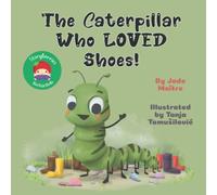 The Caterpillar Who LOVED Shoes: A story about tying shoelaces, and friendship!