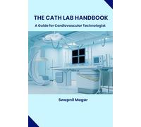 The Cath Lab Handbook: A Practical Guide for Cardiovascular Technologists & Students (Cath Lab Technologist Series: Mastering Cardiac Diagnostics & Interventions)