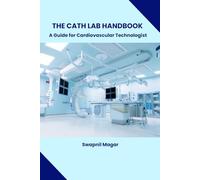 The Cath Lab Handbook: A Practical Guide for Cardiovascular Technologists & Students (Cath Lab Technologist Series: Mastering Cardiac Diagnostics & Interventions)