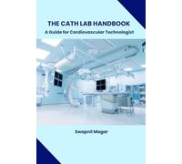 The Cath Lab Handbook: Essential Guide for Cardiovascular Technologists | Updated 2025-2026 Edition (Cath Lab Technologist Series: Mastering Cardiac Diagnostics & Interventions)