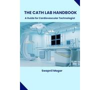 The Cath Lab Handbook: Essential Guide for Cardiovascular Technologists | Updated 2025-2026 Edition (Cath Lab Technologist Series: Mastering Cardiac Diagnostics & Interventions)