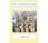THE CATHEDRAL BUILDERS: THE STORY OF A GREAT MASONIC GUILD