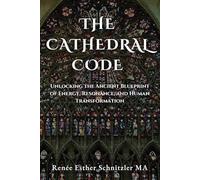 The Cathedral Code: Unlocking the ancient blueprint of energy, resonance, and human transformation