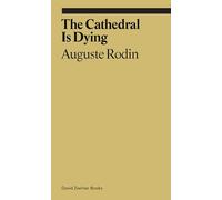 The Cathedral is Dying: Auguste Rodin (Ekphrasis)