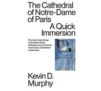 THE CATHEDRAL OF NOTRE-DAME OF PARIS: A Quick Immersion: 11