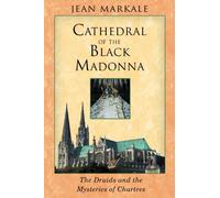 The Cathedral of the Black Madonna: Druids and the Mysteries of Chartres: The Druids and the Mysteries of Chartres by Jean Markale (2004-11-11)
