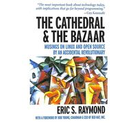 The Cathedral & the Bazaar - Musings on Linux & Open Source by an Accidental Revolutionary: Musings on Linux and Open Source by an Accidental Revolutionary