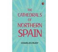 The Cathedrals of Northern Spain