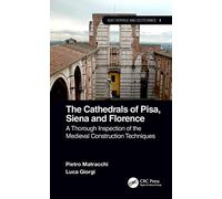 The Cathedrals of Pisa, Siena and Florence: A Thorough Inspection of the Medieval Construction Techniques (Built Heritage and Geotechnics)