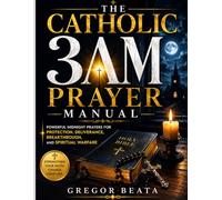 THE CATHOLIC 3AM PRAYER MANUAL: Powerful Midnight Prayers for Protection, Deliverance, Breakthrough, and Spiritual Warfare
