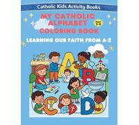 The Catholic Alphabet Coloring Book Learning Our Faith from A to Z Ages 3-8 (Catholic Kids Activity Books)