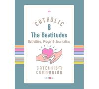 The Catholic Beatitudes Activity Book for Kids and Families: A Catechism Companion with Coloring Pages, Prayer & Journaling Prompts, Holy Flash Cards, ... for Homeschool, Catechism and Faith Learning